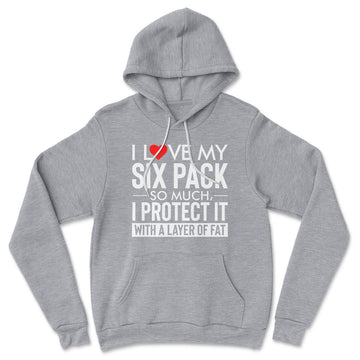 I Love My Six Pack And I Protect It With My Layer Of Fat Hoodie in Athletic Heather color